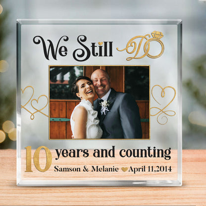 We Still Do 10 Years Custom Acrylic Block – 10th Anniversary Gift for Spouse – Tenth Wedding Anniversary Keepsake
