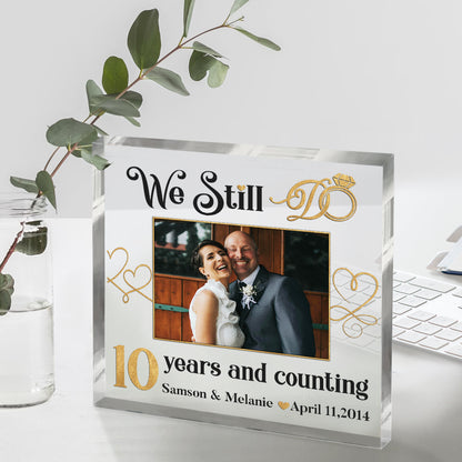 We Still Do 10 Years Custom Acrylic Block – 10th Anniversary Gift for Spouse – Tenth Wedding Anniversary Keepsake