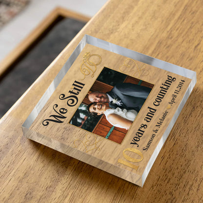 We Still Do 10 Years Custom Acrylic Block – 10th Anniversary Gift for Spouse – Tenth Wedding Anniversary Keepsake